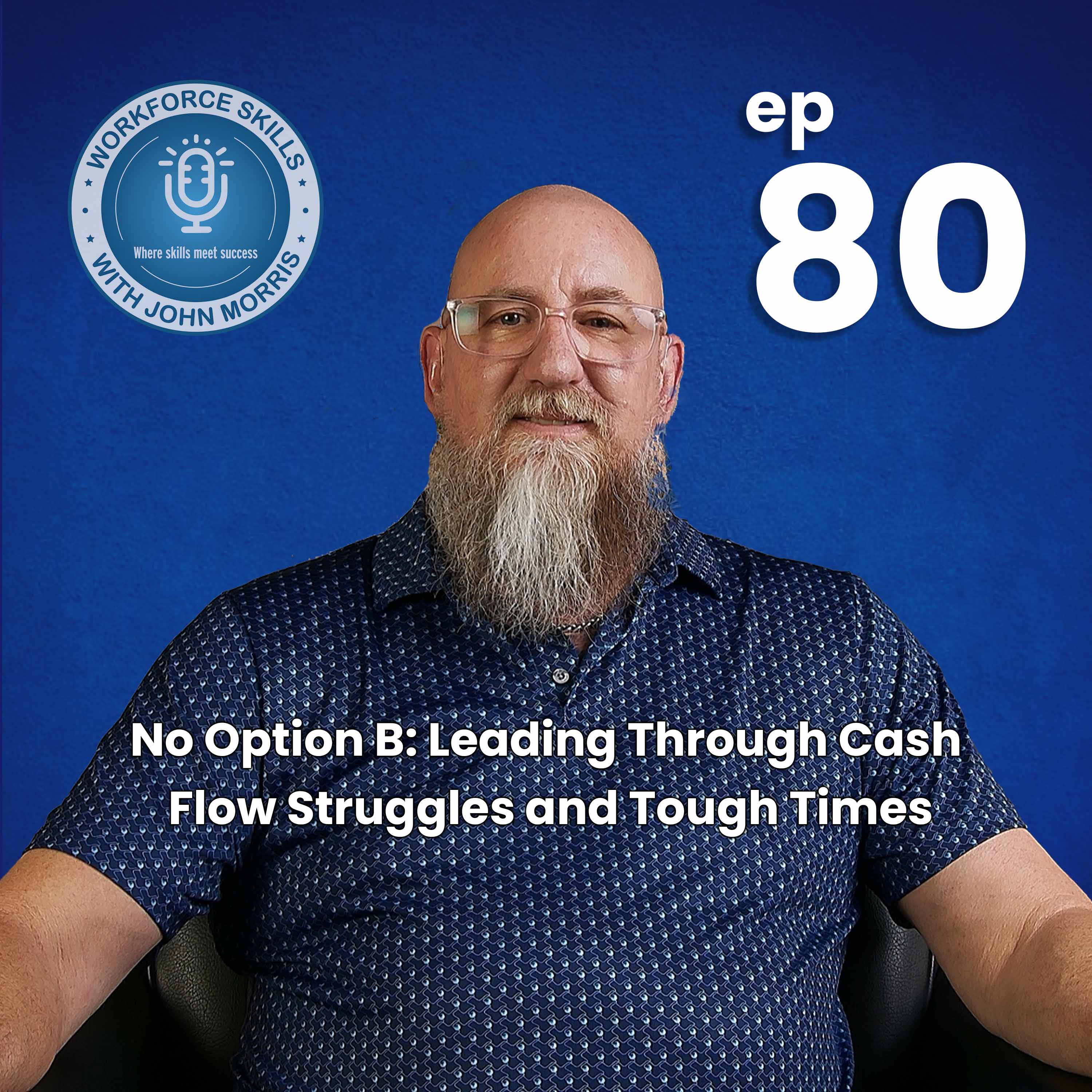 Episode 80: No Option B: Leading Through Cash Flow Struggles and Tough Times episode artwork